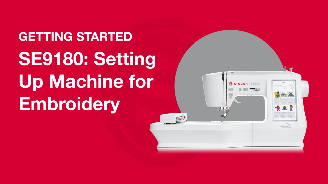 Getting Started SE9180: Setting Up Machine for Embroidery