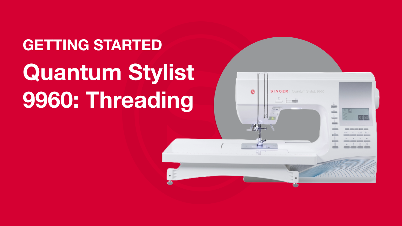 Getting Started Quantum Stylist™ 9960: Threading the Sewing Machine
