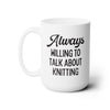 Always Willing To Talk About Knitting